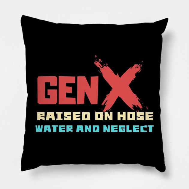 GEN X raised on hose water and neglect Pillow by Aldrvnd