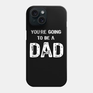 You're Going to be a DAD Phone Case