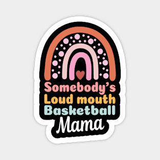 Somebody's Loudmouth Basketball Mama Mothers Day Saying Tee Magnet