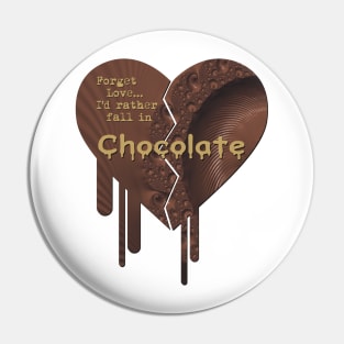 Forget Love, I'd rather fall in Chocolate Pin