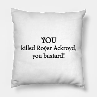 YOU killed Roger Ackroyd! Pillow