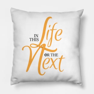 In this life or the next Pillow