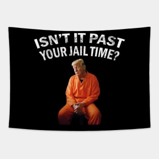 Isn’t It Past Your Jail Time trump Tapestry