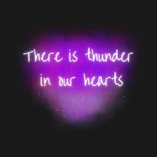 There is Thunder in Our Hearts-music lover T-Shirt