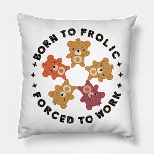 born to frolic forced to work Pillow