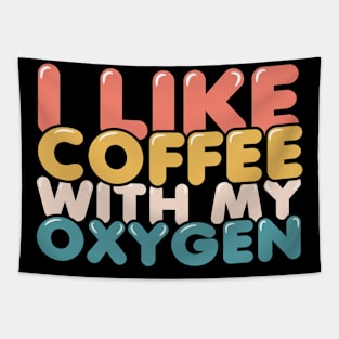 I Like Coffee With My Oxygen Tapestry