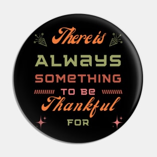 There is always something to be thankful for - thanksgiving Pin