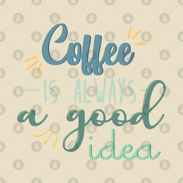 Coffee is always a good idea by angiedf28