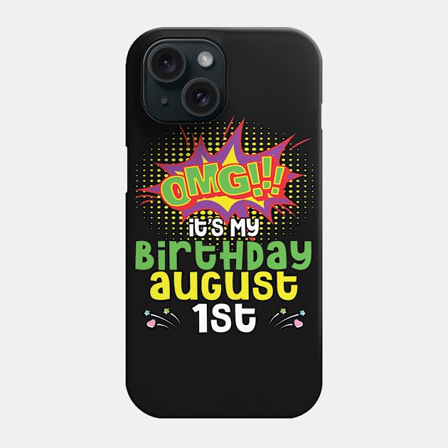 OMG It's My Birthday On August 1st Happy Birthday To Me You Daddy Mommy Brother Sister Son Daughter Phone Case by joandraelliot
