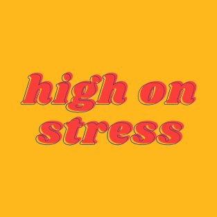 High On Stress T-Shirt