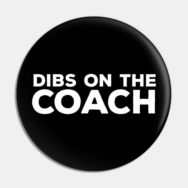 Dibs on the Coach - Coach Merch Pin by Sonyi