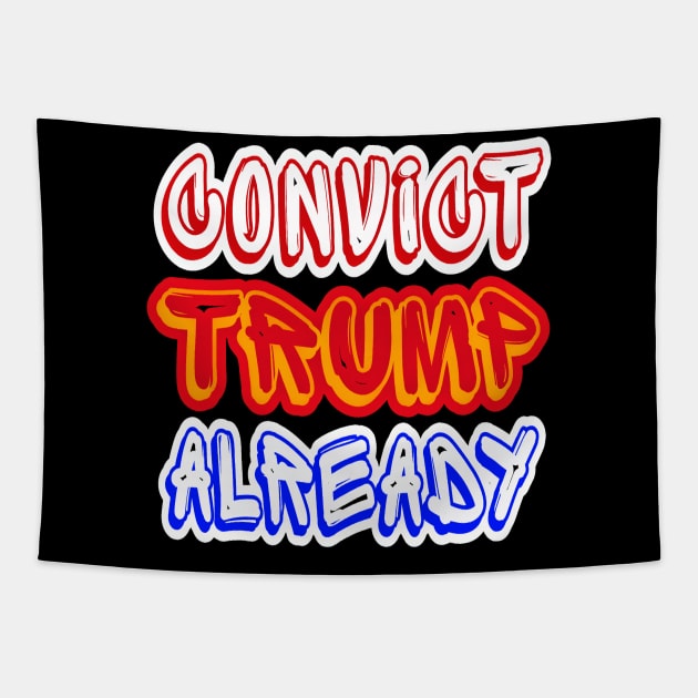 Convict tRump Already - Multicolor - Front Tapestry by SubversiveWare