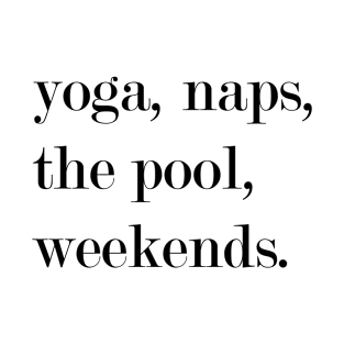 Yoga, Naps, The Pool, Weekends. T-Shirt