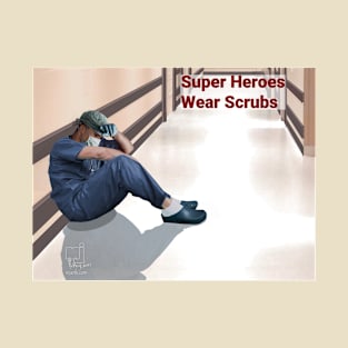 Super Heroes Wear Scrubs 4 T-Shirt