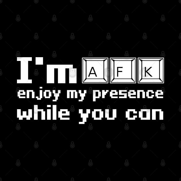 I'm AFK enjoy my presence while you can by WolfGang mmxx