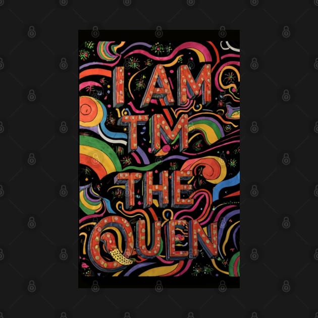 I am the Queen 👑 by Spaceboyishere