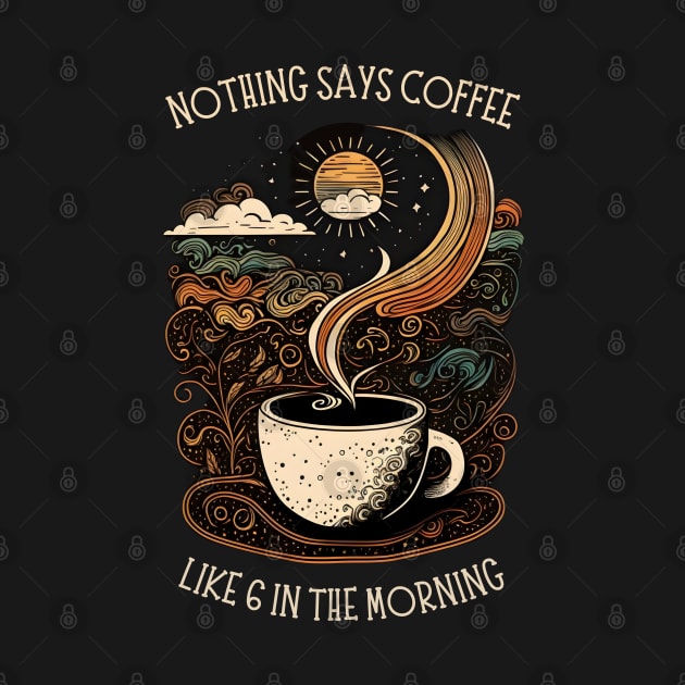 Nothing Says Coffee Like 6 in the Morning - Black - Coffee - Doodle Art - Gilmore by Fenay-Designs