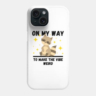 Funny Raccoon Lovers Design, On My Way To Make The Vibe Weird Phone Case