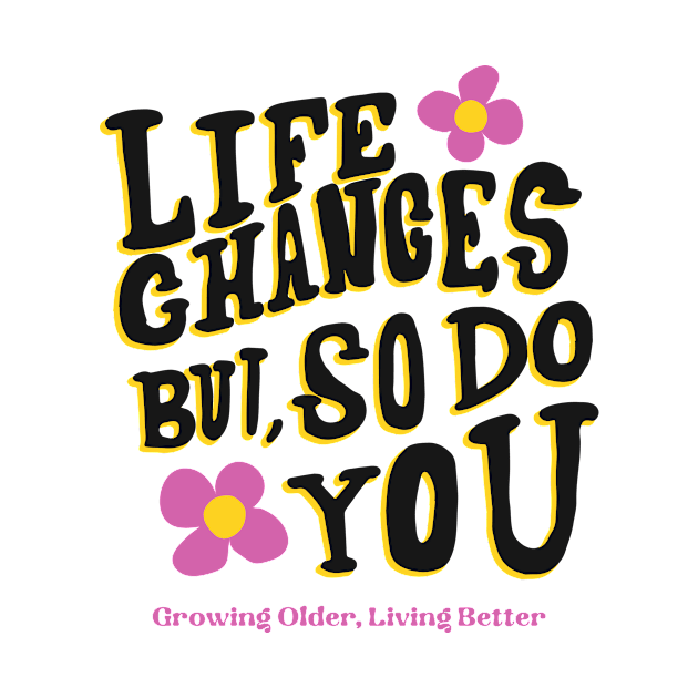 Growing Older, Living Better Inspirational by WistfulTeeShop