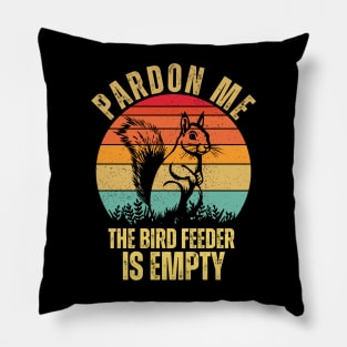 pardon me the bird feeder is empty squirrel lovers funny animal Pillow