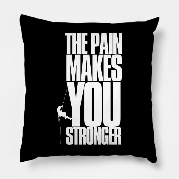 the pain makes you stronger, inspirational, climbing, gift for Pillow by twitaadesign