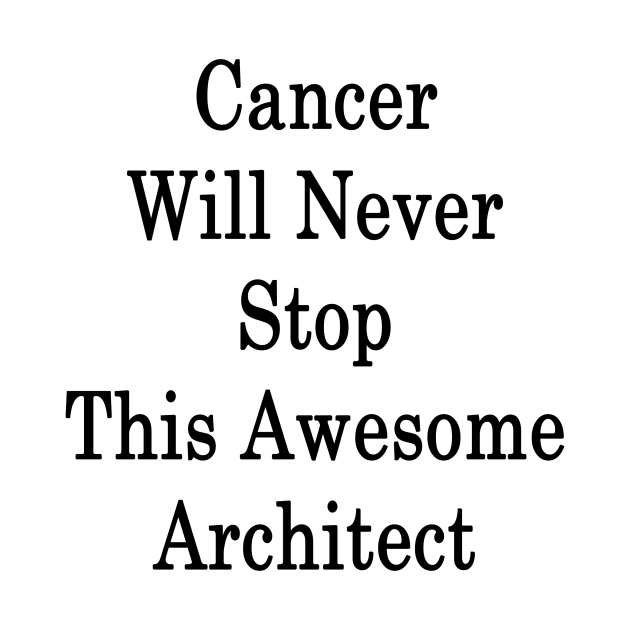 Cancer Will Never Stop This Awesome Architect by supernova23