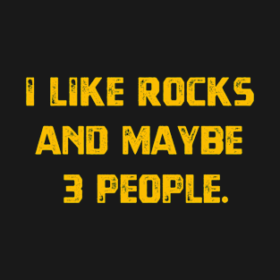 I Like Rocks And Maybe 3 People T-Shirt