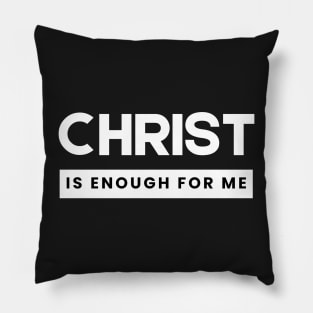 Christ is Enough for Me V2 Pillow