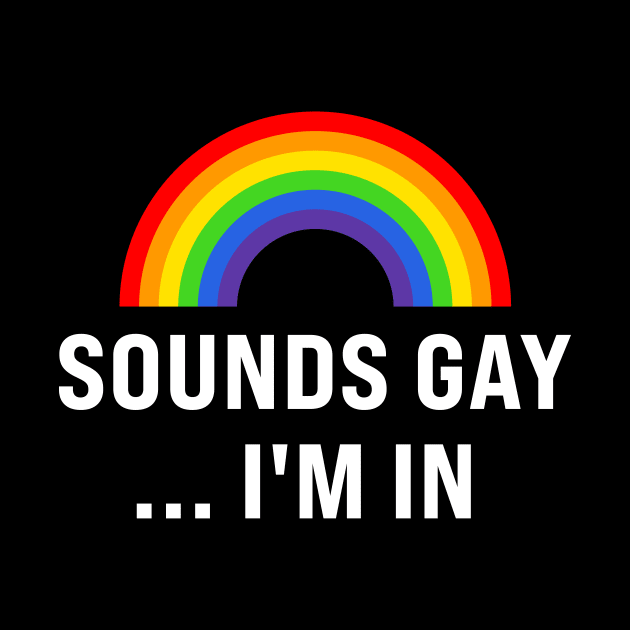 Sounds Gay I'm In by TheDesignDepot