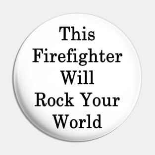 This Firefighter Will Rock Your World Pin