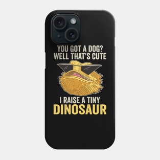 I Raise A Tiny Dinosaur Funny Bearded Dragon Phone Case