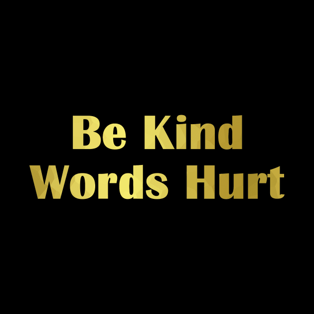 BE Kind Words Hurt - Kindness Quotes by SartorisArt1