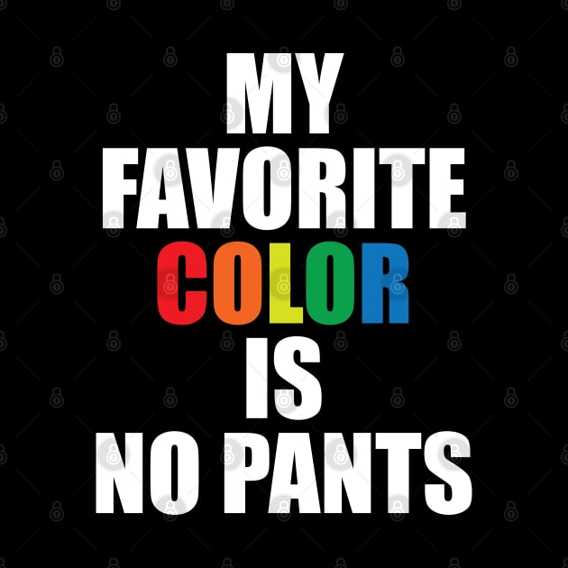 My Favorite Color Is No Pants by teestaan