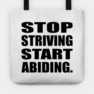 Stop Striving Start Abiding Faith and Jesus Tote