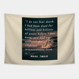 Mark Twain quote: I do not fear death. Tapestry