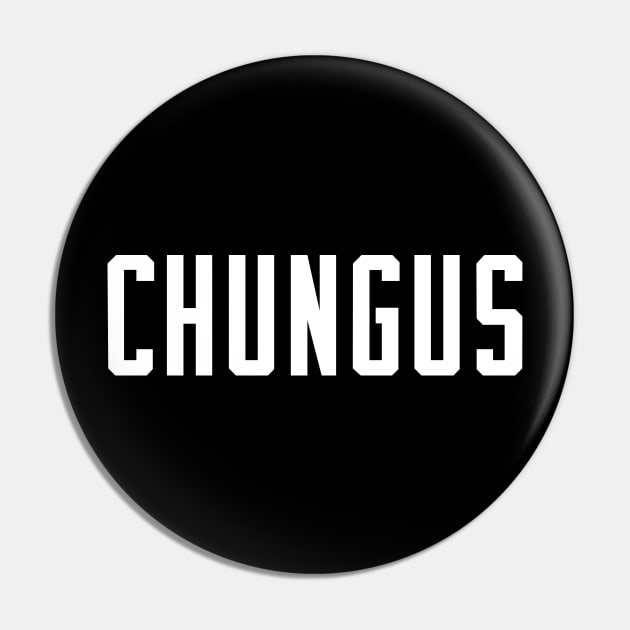 CHUNGUS Pin by BodinStreet