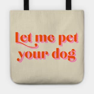 Let Me Pet Your Dog Tote