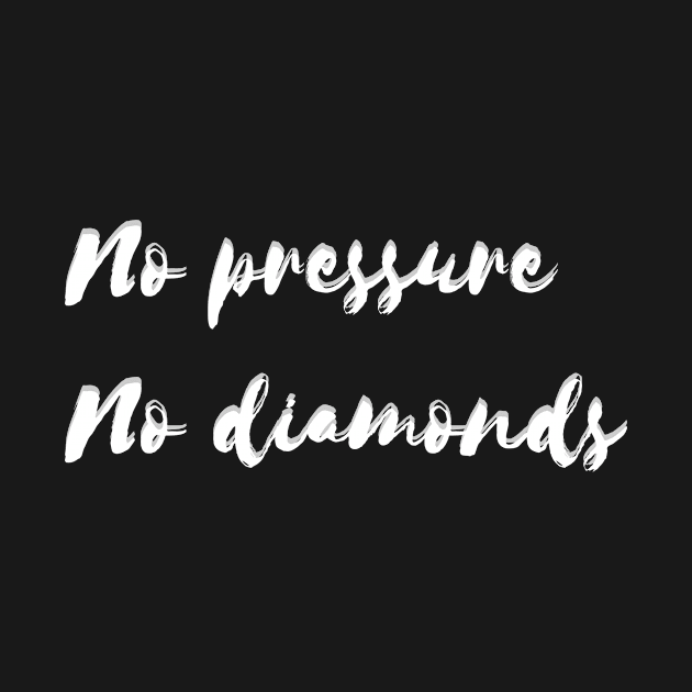 No pressure no diamonds by BigtoFitmum27