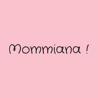 mommiana.mommiana gift T-Shirt