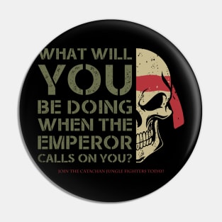 EMPEROR CALLS ON YOU - CATACHAN Pin