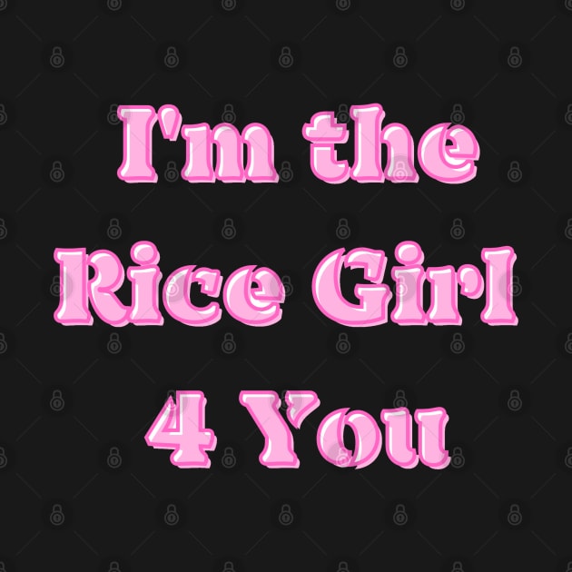 I'm the Rice Girl (For) 4 You by AZNSnackShop