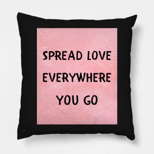 Spread love everywhere you go Pillow