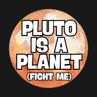 Pluto is a planet, fight me T-Shirt