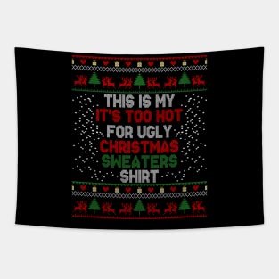 This Is My It's Too Hot For Ugly Christmas Sweaters Shirt Tapestry