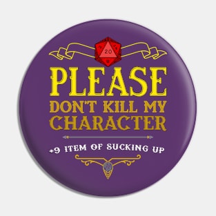 Please Do not Kill My Character Pin