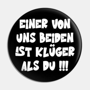 Einer Von Uns Beiden Ist Klüger Als Du Spruch Pin