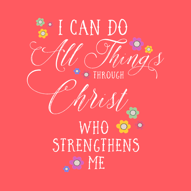 I CAN DO ALL THINGS Philippians 4:13 Christian Floral Design by dlinca