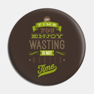 Time Not Wasted Pin