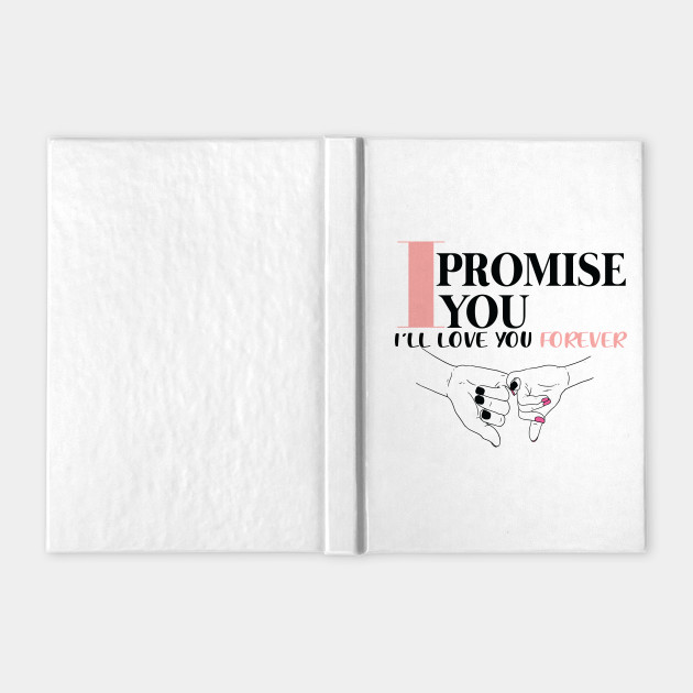 I Promise You I Ll Love You Forever Pinky Promise Notebook Teepublic 36 678 просмотров 36 тыс. teepublic