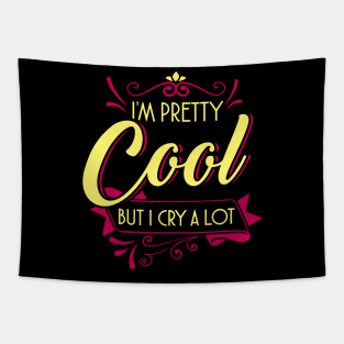 I'm pretty cool but I cry a lot Tapestry